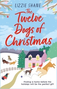 Lizzie Shane - The Twelve Dogs of Christmas - The ultimate holiday romance to warm your heart!.