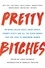 Pretty Bitches. On Being Called Crazy, Angry, Bossy, Frumpy, Feisty, and All the Other Words That Are Used to Undermine Women