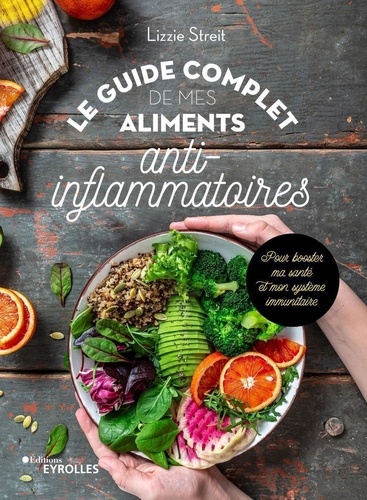 Le guide complet de mes aliments anti-inflammatoires. Pour booster ma santé et mon système immunitaire
