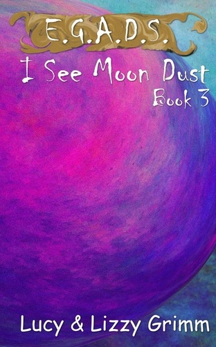  Lizzy Grimm et  Lucy Grimm - I See Moon Dust - E.G.A.D.S., #3.