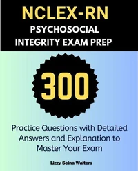 NCLEX-RN Psychosocial Integrity Exam Prep :300 Practice Questions with Detailed Answers and Explanation to Master Your Exam