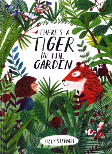 Lizzy Stewart - There's a Tiger in the Garden.