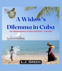  LJ Green - A Widow's Dilemma in Cuba - Misadventures of Janie and Diane, #4.