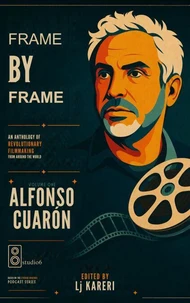 Frame by Frame: An Audio Anthology of Revolutionary Filmmaking, Volume One: Alfonso Cuarón