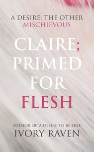 Claire; Primed for Flesh: A Dark Psychological Novella of Betrayal and Descent
