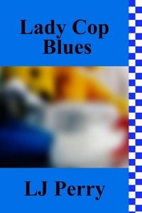  LJ Perry - Lady Cop Blues - Perth Detectives, #6.