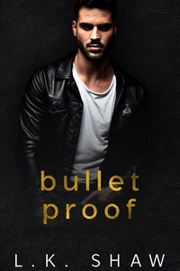  LK Shaw - Bullet Proof - To Love and Protect, #4.