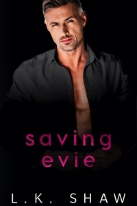  LK Shaw - Saving Evie: An Enemies to Lovers Romance - To Love and Protect, #7.