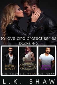  LK Shaw - To Love and Protect: Books 4-6 - To Love and Protect.