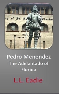  LL Eadie - Pedro Menendez: The Adelantado of Florida.
