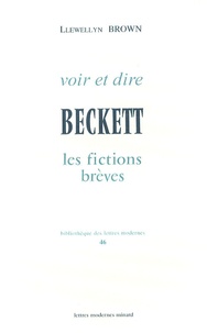 Llewellyn Brown - Beckett - Les fictions brèves, voir et dire.