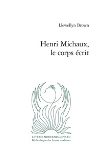 Llewellyn Brown - Henri Michaux, le corps écrit.