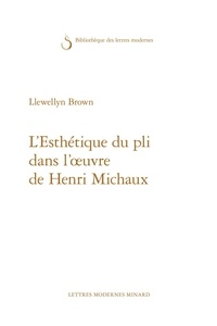 Llewellyn Brown - L'Esthétique du pli dans l'oeuvre de Henri Michaux.