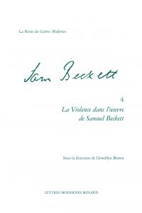 Llewellyn Brown - La violence dans l'oeuvre de Samuel Beckett - Entre langage et corps.