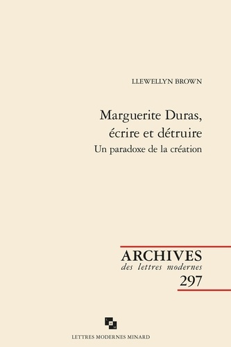 Marguerite Duras, écrire et détruire. Un paradoxe de la création