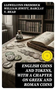 English Coins and Tokens, with a Chapter on Greek and Roman Coins