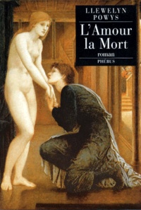 Llewelyn Powys - L'Amour, La Mort. Autobiographie Imaginaire.