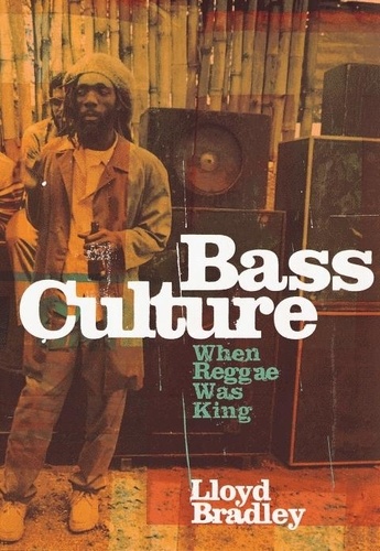 Lloyd Bradley - Bass Culture - When Reggae Was King.