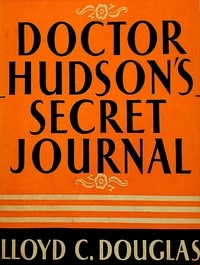Lloyd C. Douglas - Doctor Hudson's Secret Journal.