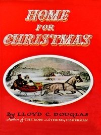 Lloyd C. Douglas - Home for Christmas.