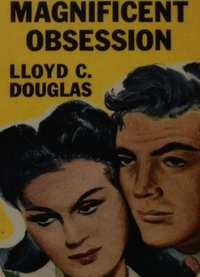 Lloyd C. Douglas - Magnificent Obsession.