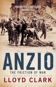 Lloyd Clark - Anzio: The Friction of War.