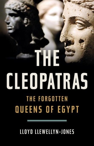 The Cleopatras. The Forgotten Queens of Egypt