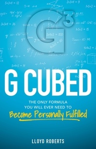  Lloyd Roberts - G Cubed: The Only Formula You Will Ever Need to Become Personally Fulfilled.