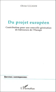 Du Projet Europeen. Contribution Pour Une Nouvelle Generation De Batisseurs De L'Europe