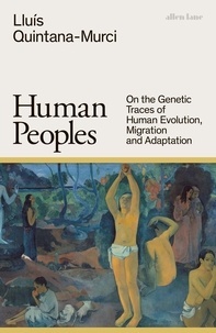 Lluís Quintana-Murci - Human Peoples - On the Genetic Traces of Human Evolution, Migration and Adaptation.