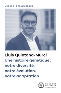 Lluis Quintana-Murci - Une histoire génétique - Notre diversité, notre évolution, notre adaptation.