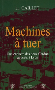Ln Caillet - Machines à tuer - Une enquête des deux Cardon, avocats à Lyon.