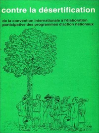 Contre la désertification de la convention internationale à l'élaborationparticipative des programmes d'action nationaux