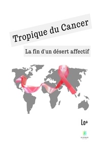 Téléchargements de livres gratuits torrents Tropique du cancer  - La fin d'un désert affectif  par Lo (Litterature Francaise)