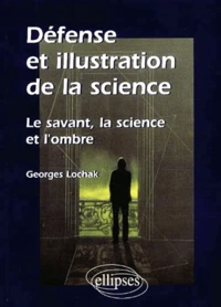 Defense Et Illustration De La Science. Le Savant, La Science Et L'Ombre