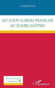 Lochard Noël - Du loup-garou français au zombi haïtien.