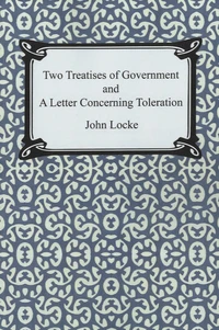 Two Treatises of Government and A Letter Concerning Toleration
