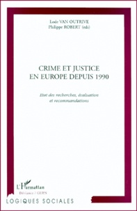 Lode Van Outrive et Philippe Robert - Crime Et Justice En Europe Depuis 1990. Etat Des Recherches, Evaluation Et Recommandations.