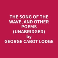 The Song of the Wave, and Other Poems (Unabridged)