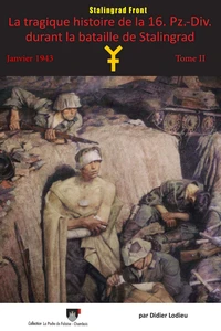 La tragique histoire de la 16. Pz.-Div. durant la bataille de Stalingrad