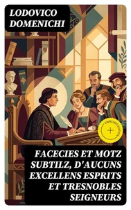 Facecies et motz subtilz, d'aucuns excellens esprits et tresnobles seigneurs