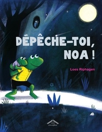 Loes Riphagen - Dépêche-toi, Noa !.