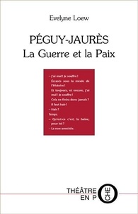 Loew Evelyne - PÉGUY-JAURÈS La Guerre et La Paix.