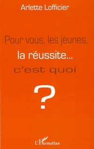Pour vous, les jeunes, la réussite... C'est quoi?