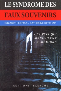 Le Syndrome Des Faux Souvenirs Et Le Mythe Des Souvenirs Refoules
