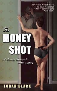  Logan Black - The Money Shot - Danny Diamond Erotic Mysteries, #1.