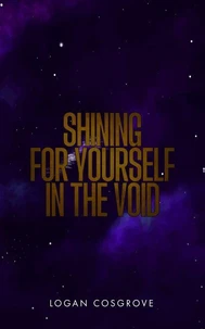 Shining For Yourself In The Void