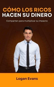 Cómo los Ricos Hacen su Dinero