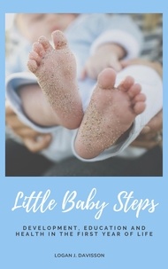  Logan J. Davisson - Little Baby Steps: Development, Education And Health In The First Year Of Life.