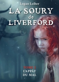 Logan Leiber - La Soury de Liverford, tome II - L'Appât du Mal.